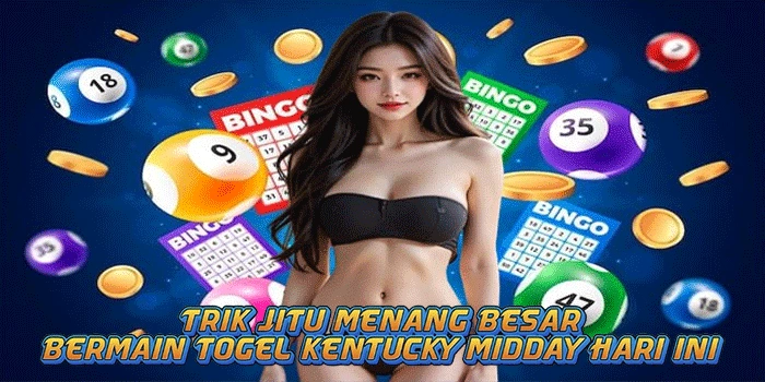 Trik Jitu Menang Besar Bermain Togel Kentucky Midday Hari Ini 

