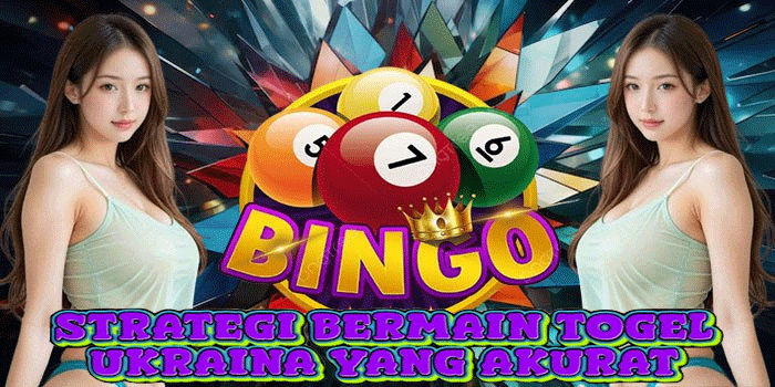 Strategi Bermain Togel Ukraina Yang Akurat