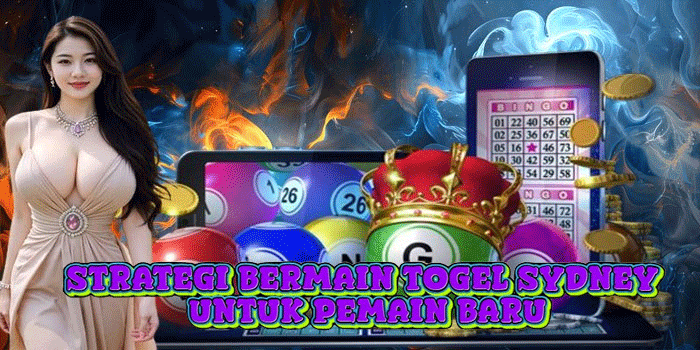 Strategi Bermain Togel Sydney Untuk Pemain Baru
