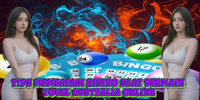 Tips Membatasi Risiko Saat Bermain Togel Australia Online