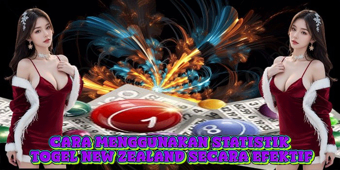Cara Menggunakan Statistik Togel New Zealand Secara Efektif